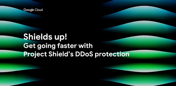 GCP – Project Shield makes it easier to sign up, set up, automate DDoS protection