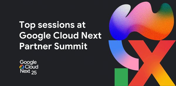 GCP – Google Cloud Next 25 Partner Summit: Session guide for partners