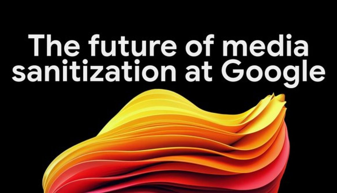 The future of media sanitization at Google