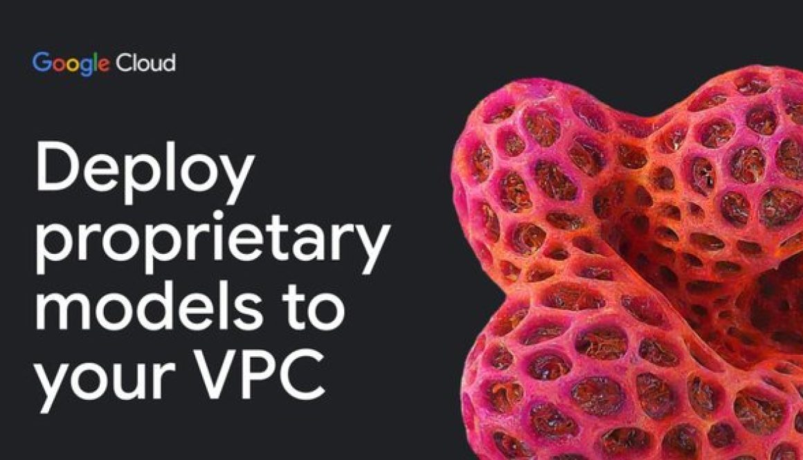 More choice, more control: self-deploy proprietary models in your VPC with Vertex AI
